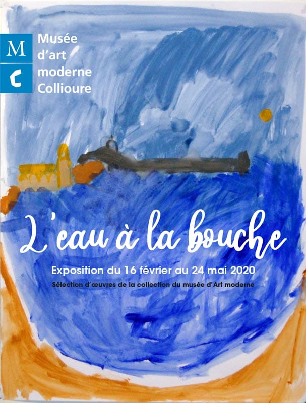 Spring exhibition at the Musée d’art modern of Collioure, “L’eau à la bouche” ( mouth-watering, a delicious prospect), explores the theme of water in works from the museum’s permanent collection.